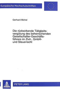 Title: Die rückwirkende Tätigkeitsvergütung des beherrschenden Gesellschafter-Geschäftsführers im Zivil-, GmbH- und Steuerrecht