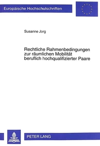 Titel: Rechtliche Rahmenbedingungen zur räumlichen Mobilität beruflich hochqualifizierter Paare