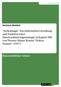 Title: "Seelenmagie". Zur ästhetischen Gestaltung und Funktion einer Emotionalisierungsstrategie in Kapitel XIII von Thomas Manns Roman "Doktor Faustus" (1947)