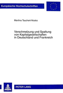 Titel: Verschmelzung und Spaltung von Kapitalgesellschaften in Deutschland und Frankreich