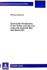 Title: Gymnastik-Verständnis in der Antike und das ihm zugrunde liegende Bild des Menschen