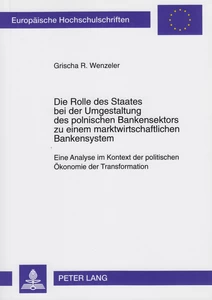 Title: Die Rolle des Staates bei der Umgestaltung des polnischen Bankensektors zu einem marktwirtschaftlichen Bankensystem