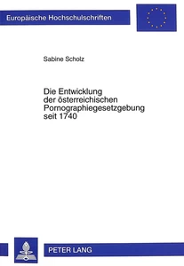 Titel: Die Entwicklung der österreichischen Pornographiegesetzgebung seit 1740