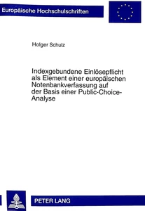 Titel: Indexgebundene Einlösepflicht als Element einer europäischen Notenbankverfassung auf der Basis einer Public-Choice-Analyse