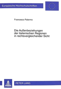Titel: Die Außenbeziehungen der italienischen Regionen in rechtsvergleichender Sicht