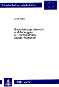 Title: Geschlechterproblematik und Androgynie in Thomas Manns «Joseph»-Romanen