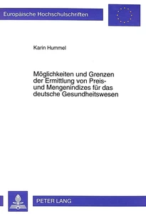 Title: Möglichkeiten und Grenzen der Ermittlung von Preis- und Mengenindizes für das deutsche Gesundheitswesen