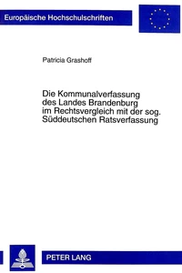 Title: Die Kommunalverfassung des Landes Brandenburg im Rechtsvergleich mit der sog. Süddeutschen Ratsverfassung