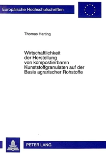 Title: Wirtschaftlichkeit der Herstellung von kompostierbaren Kunststoffgranulaten auf der Basis agrarischer Rohstoffe