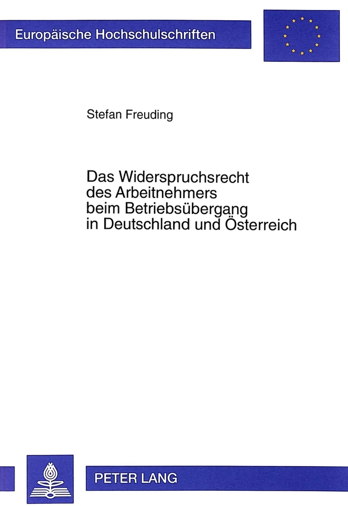 Title: Das Widerspruchsrecht des Arbeitnehmers beim Betriebsübergang in Deutschland und Österreich