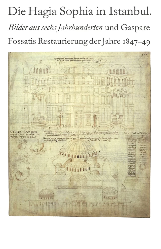 Title: Die Hagia Sophia in Istanbul. Bilder aus sechs Jahrhunderten und Gaspare Fossatis Restaurierung der Jahre 1847-1849