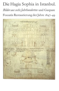 Titel: Die Hagia Sophia in Istanbul. Bilder aus sechs Jahrhunderten und Gaspare Fossatis Restaurierung der Jahre 1847-1849