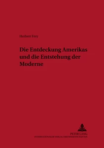 Titel: Die Entdeckung Amerikas und die Entstehung der Moderne