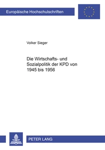 Title: Die Wirtschafts- und Sozialpolitik der KPD von 1945 bis 1956