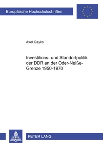 Title: Investitions- und Standortpolitik der DDR an der Oder-Neiße-Grenze 1950-1970