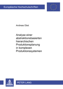 Titel: Analyse einer abstraktionsbasierten hierarchischen Produktionsplanung in komplexen Produktionssystemen
