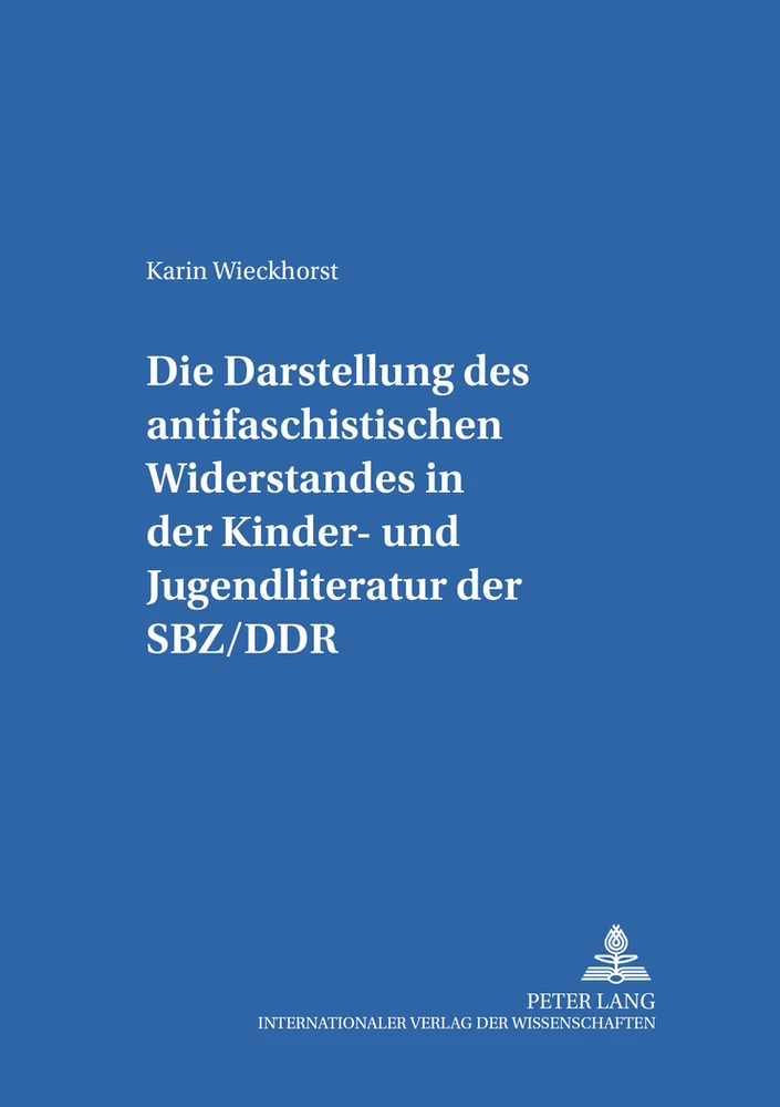 Titel: Die Darstellung des «antifaschistischen Widerstandes» in der Kinder- und Jugendliteratur der SBZ/DDR