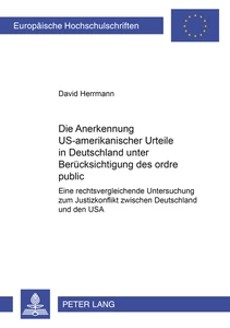 Title: Die Anerkennung US-amerikanischer Urteile in Deutschland unter Berücksichtigung des ordre public