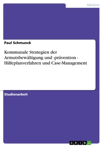 Título: Kommunale Strategien der Armutsbewältigung und -prävention  -  Hilfeplanverfahren und Case-Management