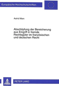Title: Abschöpfung der Bereicherung aus Eingriff in fremde Rechtsgüter im französischen und deutschen Recht