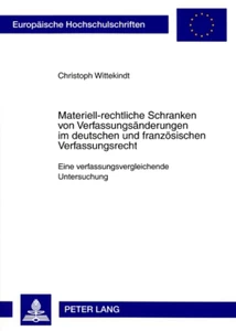 Titel: Materiell-rechtliche Schranken von Verfassungsänderungen im deutschen und französischen Verfassungsrecht