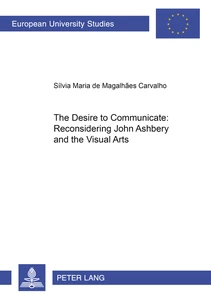 Title: The Desire to Communicate: Reconsidering John Ashbery and the Visual Arts