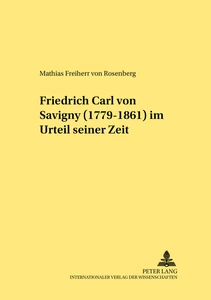 Titel: Friedrich Carl von Savigny (1779-1861) im Urteil seiner Zeit