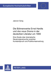 Titel: Die Bühnenwerke Ernst Hardts und «das neue Drama» in der deutschen Literatur um 1900