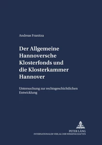 Title: Der Allgemeine Hannoversche Klosterfonds und die Klosterkammer Hannover