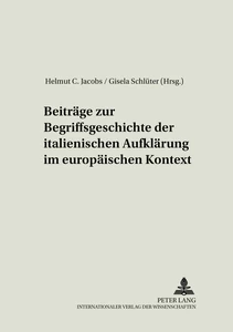 Titel: Beiträge zur Begriffsgeschichte der italienischen Aufklärung im europäischen Kontext