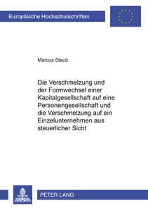 Title: Die Verschmelzung und der Formwechsel einer Kapitalgesellschaft auf eine Personengesellschaft und die Verschmelzung auf ein Einzelunternehmen aus steuerlicher Sicht