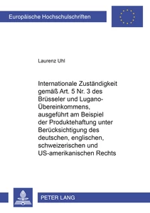 Titel: Internationale Zuständigkeit gemäss Art. 5 Nr. 3 des Brüsseler und Lugano-Übereinkommens, ausgeführt am Beispiel der Produktehaftung unter Berücksichtigung des deutschen, englischen, schweizerischen und US-amerikanischen Rechts