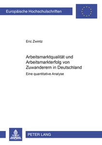 Titel: Arbeitsmarktqualität und Arbeitsmarkterfolg von Zuwanderern in Deutschland