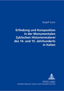 Title: Erfindung und Komposition in der Monumentalen Zyklischen Historienmalerei des 14. und 15. Jahrhunderts in Italien