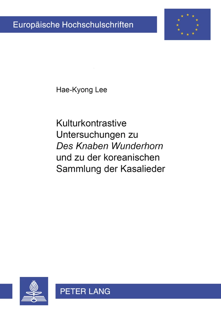 Titel: Kulturkontrastive Untersuchungen zu «Des Knaben Wunderhorn» und zu der koreanischen «Sammlung der Kasalieder»