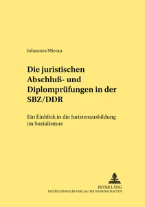 Titel: Die juristischen Abschluß- und Diplomprüfungen in der SBZ/DDR