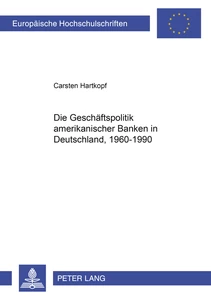 Titel: Die Geschäftspolitik amerikanischer Banken in Deutschland, 1960-1990