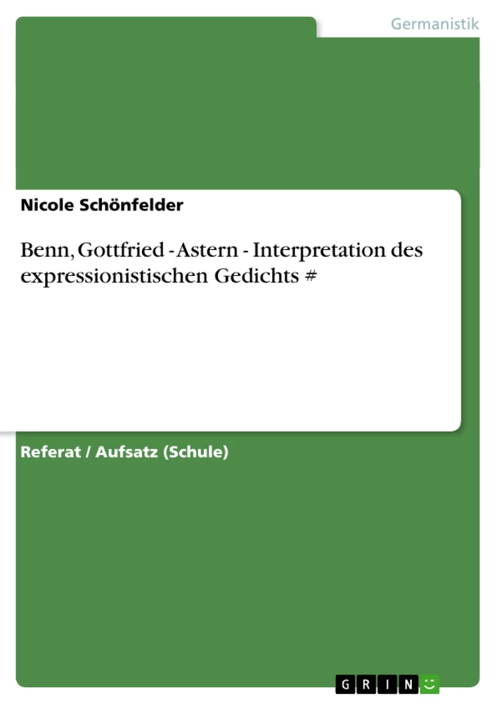 Titel: Benn, Gottfried - Astern - Interpretation des expressionistischen Gedichts  #