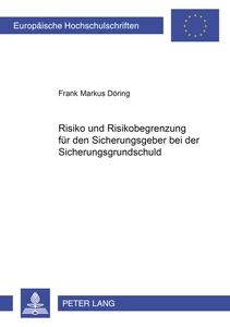 Title: Risiko und Risikobegrenzung für den Sicherungsgeber bei der Sicherungsgrundschuld