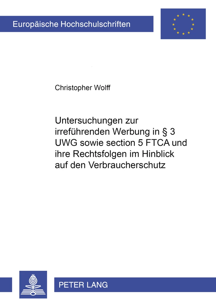 Title: Untersuchungen zur irreführenden Werbung in § 3 UWG sowie section 5 FTCA und ihre Rechtsfolgen im Hinblick auf den Verbraucherschutz