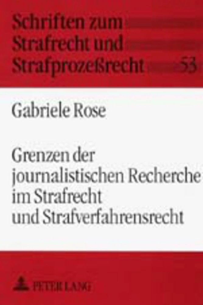 Titel: Grenzen der journalistischen Recherche im Strafrecht und Strafverfahrensrecht