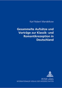 Title: Gesammelte Aufsätze und Vorträge zur Klassik- und Romantikrezeption in Deutschland