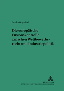 Title: Die europäische Fusionskontrolle zwischen Wettbewerbsrecht und Industriepolitik