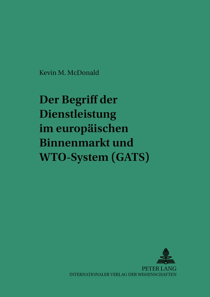 Titel: Der Begriff der Dienstleistung im europäischen Binnenmarkt und WTO-System (GATS)
