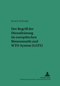 Title: Der Begriff der Dienstleistung im europäischen Binnenmarkt und WTO-System (GATS)