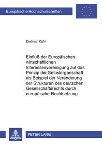 Title: Einfluß der Europäischen wirtschaftlichen Interessenvereinigung auf das Prinzip der Selbstorganschaft als Beispiel der Veränderung der Strukturen des deutschen Gesellschaftsrechts durch europäische Rechtsetzung