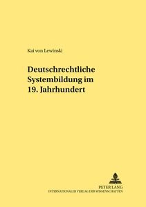 Titel: Deutschrechtliche Systembildung im 19. Jahrhundert