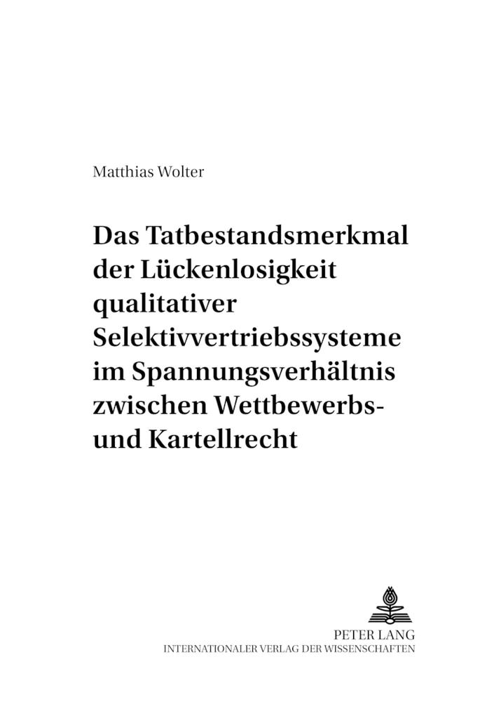 Titel: Das Tatbestandsmerkmal der Lückenlosigkeit qualitativer Selektivvertriebssysteme im Spannungsverhältnis zwischen Wettbewerbs- und Kartellrecht