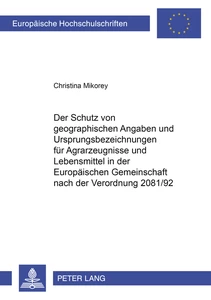 Title: Der Schutz von geographischen Angaben und Ursprungsbezeichnungen für Agrarerzeugnisse und Lebensmittel in der Europäischen Gemeinschaft nach der Verordnung 2081/92