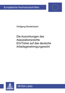 Title: Die Auswirkungen des Assoziationsrechts EG/Türkei auf das deutsche Arbeitsgenehmigungsrecht